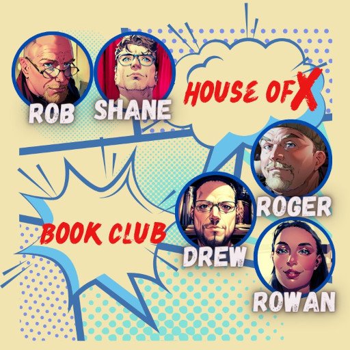 The Logo of The House of X Book Club Podcast displaying the name of the pod "House of X Book Club" and images of the five members; Rob, Shane, Rodger, Drew, and Rowan